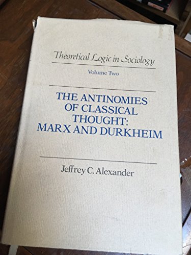 9780520044814: Theoretical Logic in Sociology: Vol. 2. The Antinomies of Classical Thought: Marx and Durkheim: 002