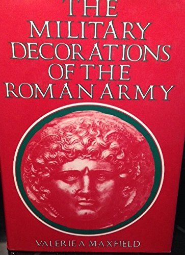 Stock image for The Military Decorations of the Roman Army Maxfield, Valerie A. for sale by Aragon Books Canada