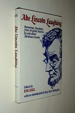 Imagen de archivo de Abe Lincoln Laughing : Humorous Anecdotes from Original Sources By and About Abraham Lincoln a la venta por Better World Books