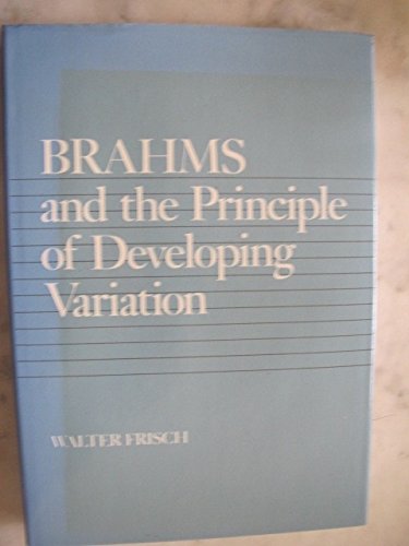 Brahms and the Principle of Developing Variation (California Studies in 19th-Century Music)