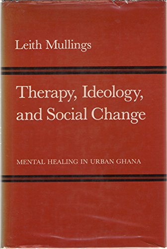Beispielbild fr Therapy, Ideology, and Social Change: Mental Healing in Urban Ghana (Comparative Studies of Health Systems and Medical Care) zum Verkauf von Wonder Book