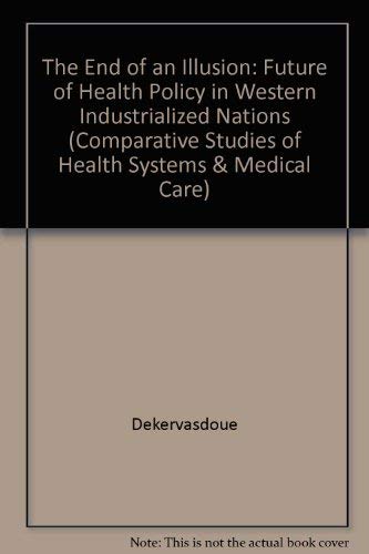 Beispielbild fr The End of an Illusion: The Future of Health Policy in Western Industrialized Nations (Comparative Studies of Health Systems & Medical Care) (English and French Edition) zum Verkauf von HPB-Red