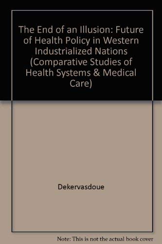 9780520047266: The End of an Illusion: The Future of Health Policy in Western Industrialized Nations (Comparative Studies of Health Systems & Medical Care) (English and French Edition)