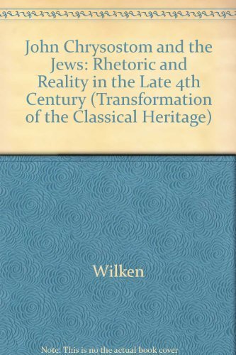 Beispielbild fr John Chrysostom and the Jews: Rhetoric and Reality in the Late 4th Century [The Transformation of the Classical Heritage] zum Verkauf von Windows Booksellers