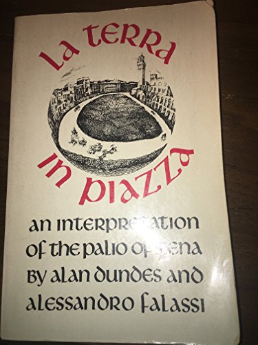 La Terra in Piazza: An Interpretation of the Palio of Siena (Interpretation of the Palio in Siena) (9780520047716) by Dundes, Alan; Falassi, Alessandro