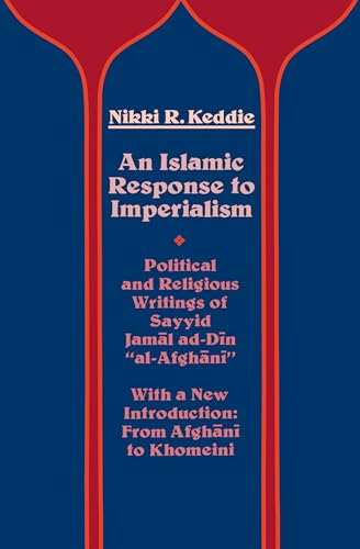 Imagen de archivo de An Islamic Response to Imperialism : Political and Religious Writings of Sayyid Jamal ad-Din "al-Afghani" a la venta por Better World Books
