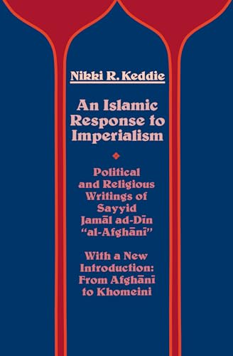 Stock image for An Islamic Response to Imperialism : Political and Religious Writings of Sayyid Jamal ad-Din "al-Afghani" for sale by Better World Books