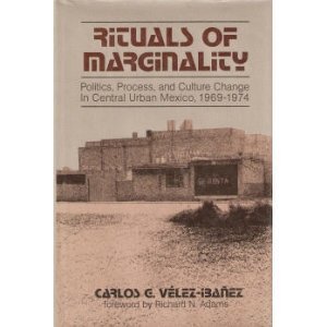 Rituals of Marginality: Politics, Process, and Culture Change in Central Urban Mexico, 1969 - 1974.