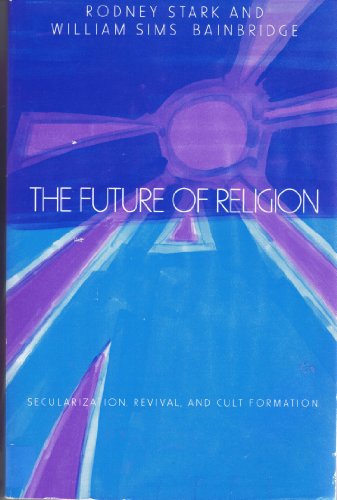 9780520048546: Future of Religion: Secularization, Revival and Cult Formation