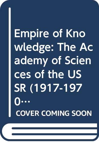 Beispielbild fr Empire of Knowledge : Academy of Sciences of the U. S. S. R. (1917-1970) zum Verkauf von Better World Books