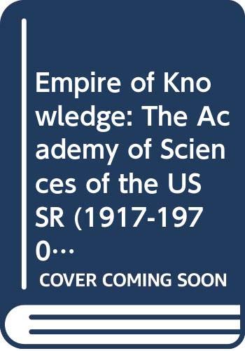 9780520048713: Empire of Knowledge: The Academy of Sciences of the USSR: The Academy of Sciences of the USSR (1917-1970)