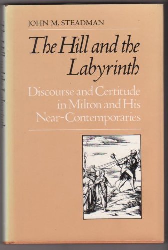 Imagen de archivo de Hill and the Labyrinth: Discourse and Certitude in Milton and His Near-Contemporaries a la venta por Best and Fastest Books