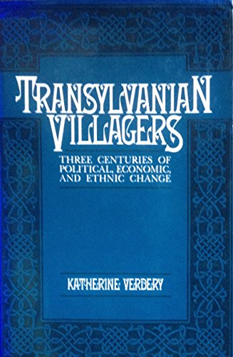 Transylvanian Villagers: Three Centuries of Political, Economic, and Ethnic Change (Signed)