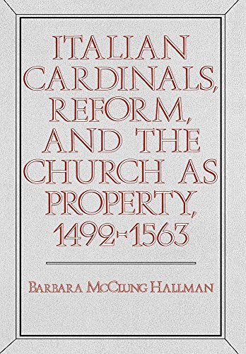 9780520049376: Italian Cardinals, Reform, and the Church As Property, 1492-1563