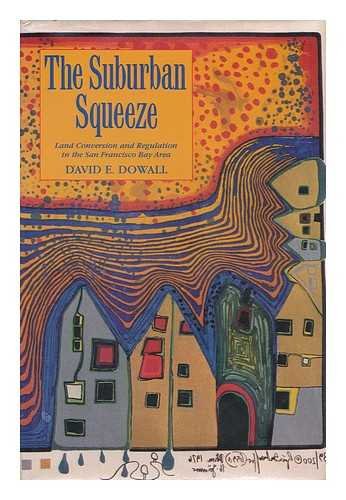 Imagen de archivo de The Suburban Squeeze : Land Conversion and Regulation in the San Francisco Bay Area a la venta por Better World Books