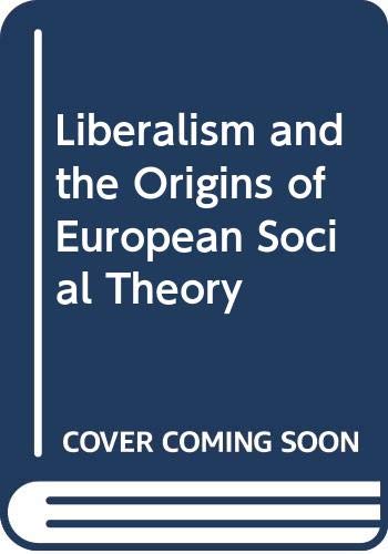 Imagen de archivo de Liberalism and the Origins of European Social Theory a la venta por ThriftBooks-Atlanta