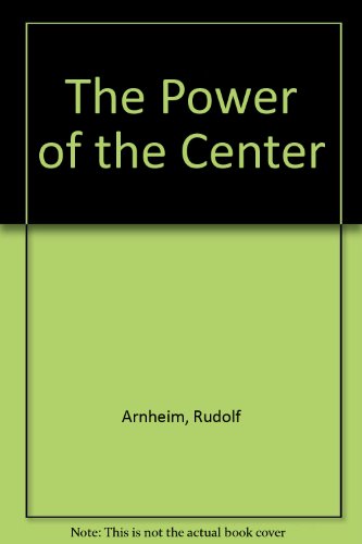 The Power of the Center: A Study of Composition in the Visual Arts (9780520050143) by Arnheim, Rudolf