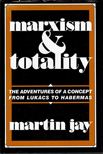 Marxism and Totality: The Adventures of a Concept from Lukacs to Habermas (9780520050969) by Jay, Martin
