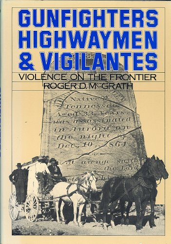 Imagen de archivo de Gunfighters, Highwaymen, and Vigilantes: Violence on the Frontier a la venta por HPB Inc.