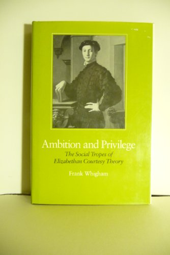 Imagen de archivo de Ambition and Privilege : The Social Tropes of Elizabethan Courtesy Theory a la venta por Better World Books