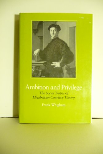 Stock image for Ambition and Privilege : The Social Tropes of Elizabethan Courtesy Theory for sale by Better World Books