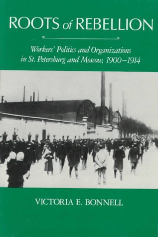 Stock image for Roots of Rebellion. Worker's Politics and Organizations in St. Petersburg and Moscow, 1900-1914. for sale by Antiquariaat Schot