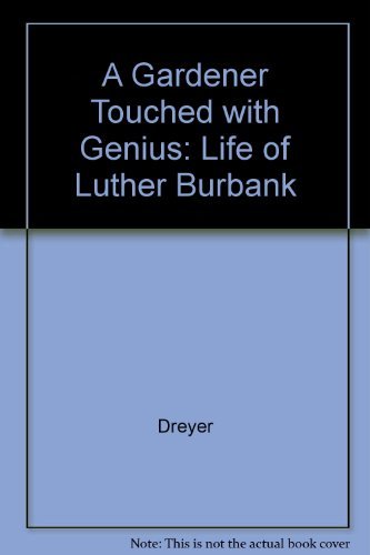 Stock image for A GARDENER TOUCHED WITH GENIUS : The Life of Luther Burbank, Revised Edition for sale by Karen Wickliff - Books