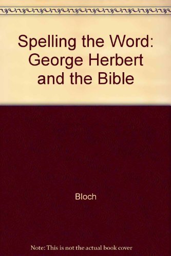 Spelling the Word: George Herbert and the Bible - Bloch, Chana