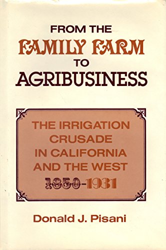 Stock image for From the Family Farm to Agribusiness : The Irrigation Crusade in California and the West, 1850-1931 for sale by Better World Books: West