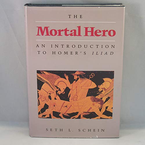 9780520051287: The Schein: Mortal Hero: an Introduction to Homers Iliad (Cloth): An Introduction to Homer's Iliad