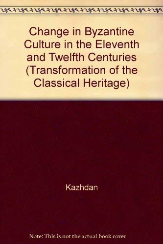 9780520051294: Change in Byzantine Culture in the Eleventh and Twelfth Centuries: v. 7 (Transformation of the Classical Heritage)