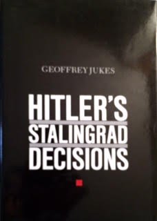 Hitler's Stalingrad Decisions - Jukes, Geoffrey