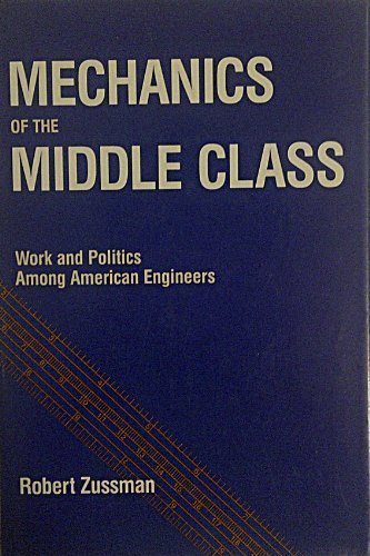 Imagen de archivo de Mechanics of the Middle Class: Work and Politics Among American Engineers a la venta por SatelliteBooks