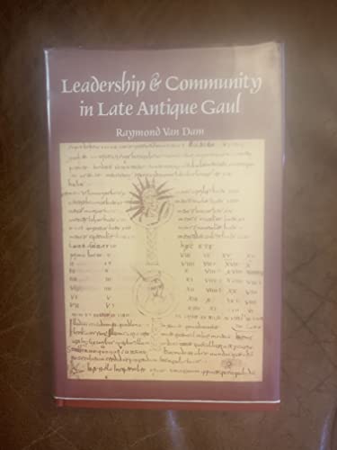 Leadership & Community in Late Antique Gaul. - Dam, Raymond van