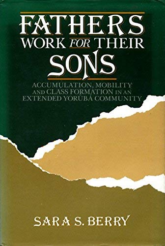 9780520051645: Fathers Work for Their Sons: Accumulation, Mobility, and Class Formation in an Extended Yoruba Community