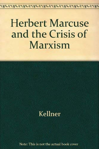 Herbert Marcuse and the Crisis of Marxism (9780520051768) by Kellner, Douglas