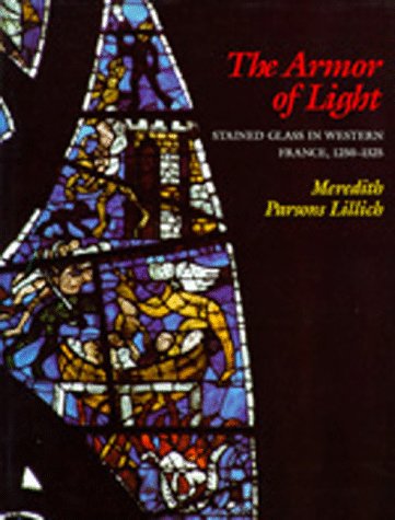 Beispielbild fr The Armor of Light : Stained Glass in Western France, 1250-1325 (Vol. 23) (California Studies in the History of Art) zum Verkauf von Powell's Bookstores Chicago, ABAA