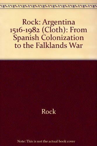 9780520051898: Rock: Argentina 1516-1982 (Cloth): From Spanish Colonization to the Falklands War
