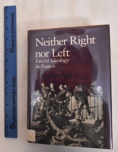 Neither Right Nor Left: Fascist Ideology in France - Sternhell, Zeev