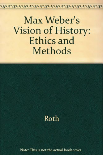 Beispielbild fr Max Weber's Vision of History: Ethics and Methods [Jun 06, 1984] Roth, Guenth. zum Verkauf von Book Trader Cafe, LLC