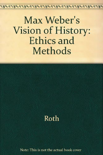 Imagen de archivo de Max Weber's Vision of History: Ethics and Methods [Jun 06, 1984] Roth, Guenth. a la venta por Book Trader Cafe, LLC