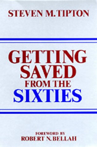 Getting Saved from the Sixties: Moral Meaning in Conversion and Cultural Change (9780520052284) by Tipton, Steven M.