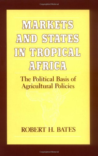 Stock image for Markets and States in Tropical Africa: The Political Basis of Agricultural Policies (California Series on Social Choice and Political Economy) for sale by Wonder Book