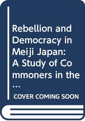 9780520052307: Rebellion and Democracy in Meiji Japan: A Study of Commoners in the Popular Rights Movement