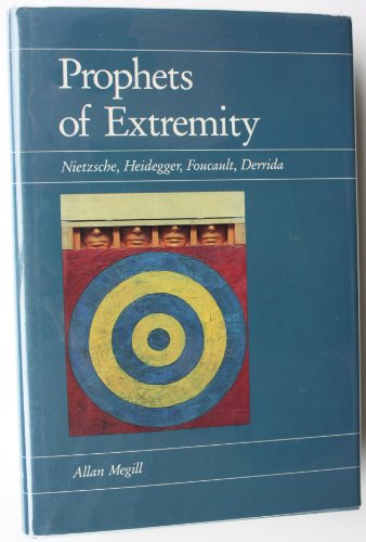9780520052390: Megill: Prophets Of Extremity (cloth): Nietzsche, Heidegger, Foucault and Derrida