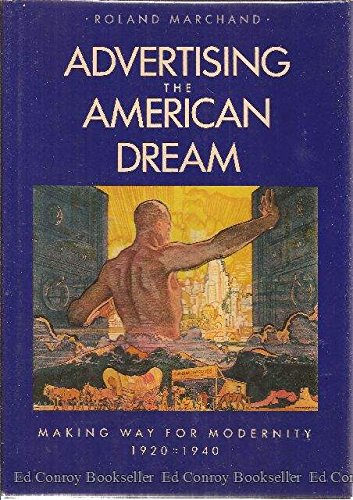 Beispielbild fr Advertising the American Dream: Making Way for Modernity, 1920-1940 zum Verkauf von ThriftBooks-Atlanta