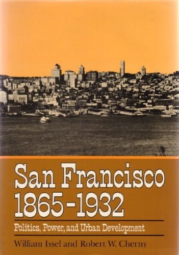 Imagen de archivo de San Francisco, Eighteen Sixty-Five to Nineteen Thirty-Two : Politics, Power, and Urban Development a la venta por Better World Books