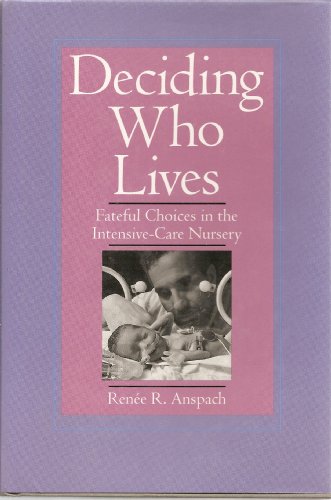 Beispielbild fr Deciding Who Lives: Fateful Choices in the Intensive-Care Nursery zum Verkauf von Books From California