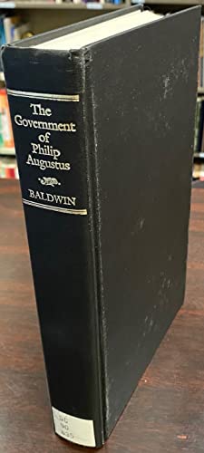 Stock image for The government of Philip Augustus: Foundations of French royal power in the Middle Ages for sale by Front Cover Books