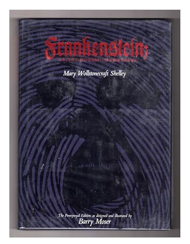 Frankenstein Or, the Modern Prometheus The 1818 Text in Three Volumes in One Volume Illustrated by Barry Moser and with an Afterword by Joyce Carol Oates - Shelley, Mary Wollstonecraft